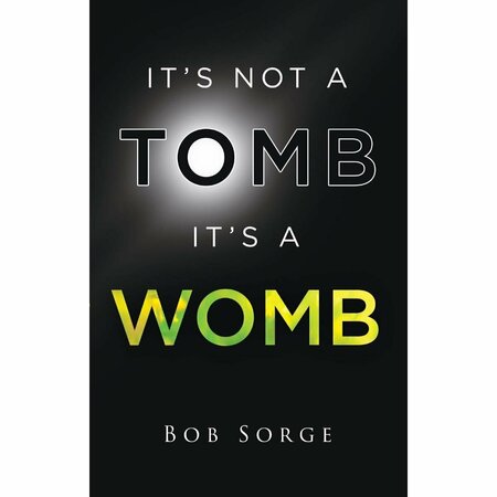 OASIS HOUSE & BOB SORGE MINISTRIES Its Not A Tomb, Its A Womb Book 322237